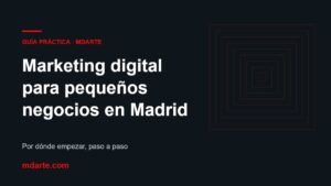 Guía práctica de marketing digital para pequeños negocios en Madrid